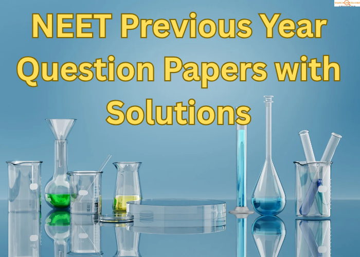 NEET Previous Year Question Papers with Solutions